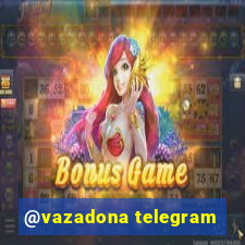 @vazadona telegram